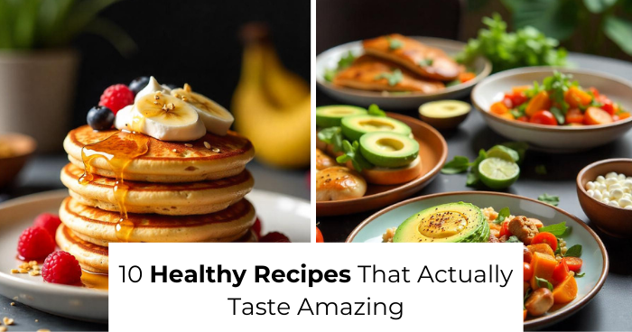 10 Healthy Recipes That Actually Taste Amazing